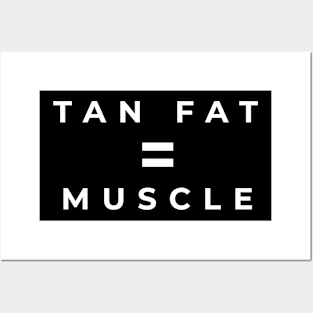 Tan Fat = Muscle Posters and Art